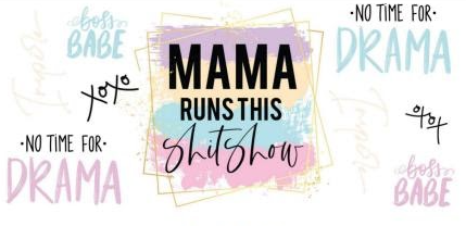 Mama Runs this Shitshow